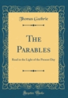 Image for The Parables: Read in the Light of the Present Day (Classic Reprint)