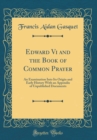 Image for Edward Vi and the Book of Common Prayer: An Examination Into Its Origin and Early History With an Appendix of Unpublished Documents (Classic Reprint)