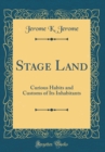 Image for Stage Land: Curious Habits and Customs of Its Inhabitants (Classic Reprint)
