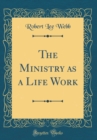 Image for The Ministry as a Life Work (Classic Reprint)