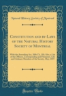 Image for Constitution and by-Laws of the Natural History Society of Montreal: With the Amending Act, 20th Ch, 118; Also, a List of the Officers, Corresponding and Honorary, Life and Ordinary Members of the Soc