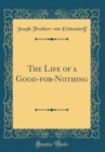 Image for The Life of a Good-for-Nothing (Classic Reprint)