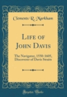 Image for Life of John Davis: The Navigator, 1550-1605, Discoverer of Davis Straits (Classic Reprint)
