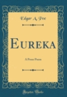 Image for Eureka: A Prose Poem (Classic Reprint)