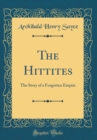Image for The Hittites: The Story of a Forgotten Empire (Classic Reprint)