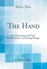 Image for The Hand: Its Mechanism and Vital Endowments, as Evincing Design (Classic Reprint)
