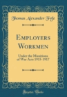 Image for Employers Workmen: Under the Munitions of War Acts 1915-1917 (Classic Reprint)