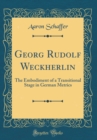 Image for Georg Rudolf Weckherlin: The Embodiment of a Transitional Stage in German Metrics (Classic Reprint)