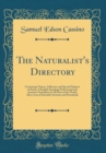 Image for The Naturalist&#39;s Directory: Containing Names, Addresses and Special Subjects of Study, of English Speaking Professional and Amateur Naturalists in All Parts of the World, Also a List of Scientific Soc