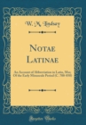 Image for Notae Latinae: An Account of Abbreviation in Latin, Mss; Of the Early Minuscule Period (C. 700-850) (Classic Reprint)