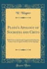Image for Plato&#39;s Apology of Socrates and Crito: With Notes Critical and Exegetical Introductory Notices and a Logical Analysis of the Apology (Classic Reprint)
