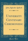 Image for University Centenary Ceremoniesc (Classic Reprint)