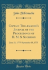 Image for Captain Tollemache&#39;s Journal of the Proceedings of H. M. S. Scorpion: June 21, 1775-September 18, 1775 (Classic Reprint)