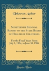 Image for Nineteenth Biennial Report of the State Board of Health of California: For the Fiscal Years From July 1, 1904, to June 30, 1906 (Classic Reprint)