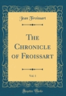 Image for The Chronicle of Froissart, Vol. 1 (Classic Reprint)