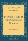 Image for Pioneer Times in the Onondaga Country (Classic Reprint)