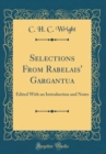 Image for Selections From Rabelais&#39; Gargantua: Edited With an Introduction and Notes (Classic Reprint)