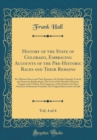 Image for History of the State of Colorado, Embracing Accounts of the Pre-Historic Races and Their Remains, Vol. 4 of 4: Pre-Historic Races and Their Remains, the Earliest Spanish, French and American Explorati