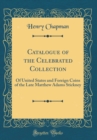 Image for Catalogue of the Celebrated Collection: Of United States and Foreign Coins of the Late Matthew Adams Stickney (Classic Reprint)