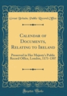 Image for Calendar of Documents, Relating to Ireland: Preserved in Her Majesty&#39;s Public Record Office, London, 1171-1307 (Classic Reprint)