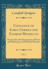 Image for Catalogue of Early German and Flemish Woodcuts, Vol. 1: Preserved in the Department of Prints and Drawings, in the British Museum (Classic Reprint)