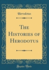 Image for The Histories of Herodotus (Classic Reprint)