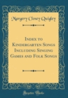 Image for Index to Kindergarten Songs Including Singing Games and Folk Songs (Classic Reprint)