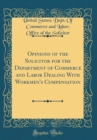 Image for Opinions of the Solicitor for the Department of Commerce and Labor Dealing With Workmen&#39;s Compensation (Classic Reprint)