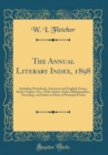 Image for The Annual Literary Index, 1898: Including Periodicals, American and English; Essays, Book-Chapter, Etc.; With Author-Index, Bibliographies, Necrology, and Index to Dates of Principal Events (Classic 