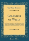 Image for Calendar of Wills: On File and Recorded in the Offices of the Clerk of the Court of Appeals, of the County Clerk at Albany, and of the Secretary of State, 1626-1836 (Classic Reprint)