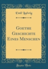 Image for Goethe Geschichte Eines Menschen, Vol. 2 (Classic Reprint)