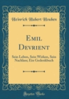 Image for Emil Devrient: Sein Leben, Sein Wirken, Sein Nachlass; Ein Gedenkbuch (Classic Reprint)
