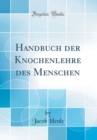Image for Handbuch der Knochenlehre des Menschen (Classic Reprint)
