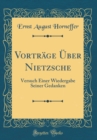 Image for Vortrage Uber Nietzsche: Versuch Einer Wiedergabe Seiner Gedanken (Classic Reprint)