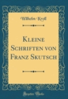 Image for Kleine Schriften von Franz Skutsch (Classic Reprint)
