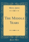 Image for The Middle Years (Classic Reprint)