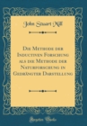 Image for Die Methode der Inductiven Forschung als die Methode der Naturforschung in Gedrangter Darstellung (Classic Reprint)