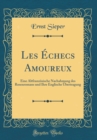 Image for Les Echecs Amoureux: Eine Altfranzosische Nachahmung des Rosenromans und Ihre Englische Ubertragung (Classic Reprint)