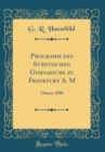 Image for Programm des Stadtischen Gymnasiums zu Frankfurt A. M: Ostern 1880 (Classic Reprint)
