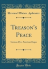 Image for Treason&#39;s Peace: German Dyes American Dupes (Classic Reprint)