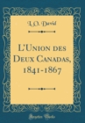Image for LUnion des Deux Canadas, 1841-1867 (Classic Reprint)