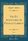 Image for Vie Et Aventures de Pigault-Lebrun, Vol. 1 (Classic Reprint)