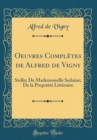 Image for Oeuvres Completes de Alfred de Vigny: Stello; De Mademoiselle Sedaine; De la Propriete Litteraire (Classic Reprint)