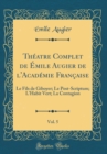Image for Theatre Complet de Emile Augier de l&#39;Academie Francaise, Vol. 5: Le Fils de Giboyer; Le Post-Scriptum; L&#39;Habit Vert; La Contagion (Classic Reprint)