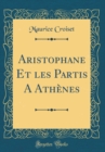 Image for Aristophane Et les Partis A Athenes (Classic Reprint)