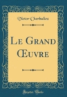 Image for Le Grand ?uvre (Classic Reprint)