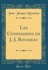 Image for Les Confessions de J.-J. Rousseau (Classic Reprint)