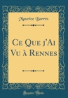 Image for Ce Que j&#39;Ai Vu a Rennes (Classic Reprint)