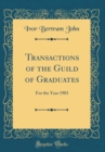 Image for Transactions of the Guild of Graduates: For the Year 1903 (Classic Reprint)