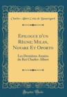 Image for Epilogue d&#39;un Regne; Milan, Novare Et Oporto: Les Dernieres Annees du Roi Charles-Albert (Classic Reprint)